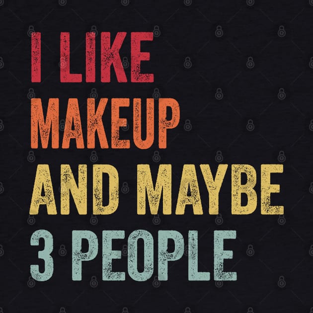 I Like Makeup & Maybe 3 People Makeup Lovers Gift by ChadPill